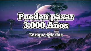 Enrique Iglesias 🎶 Pueden pasar 3000 años  letra [upl. by Ty187]