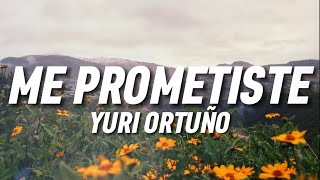 YURI ORTUÑO  Me prometiste Letra [upl. by Ayekat]