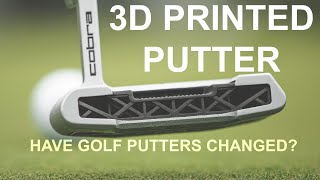 HAVE GOLF PUTTERS CHANGED 3D PRINTED COBRA PUTTER REVIEW [upl. by Tnemelc]