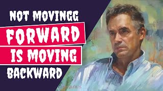 If You’re Not Moving Forwards You’re Moving Backwards  Jordan Peterson [upl. by Elynad]