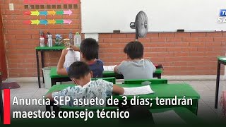 Anuncia SEP asueto de 3 días tendrán maestros consejo técnico [upl. by Eiduam]