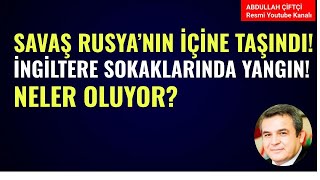 SAVAŞ RUSYANIN İÇİNE TAŞINDI İNGİLTERE SOKAKLARI ALEV ALEV NELER OLUYOR Abdullah Çiftçi [upl. by Gherardo672]