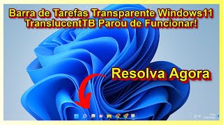 Barra de tarefas transparente no windows 11 translucentTB parou de funcionar solução 2023 [upl. by Garris]