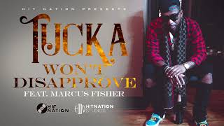 TUCKA  WONT DISAPPROVE ft Marcus Fisher [upl. by Aikyt]