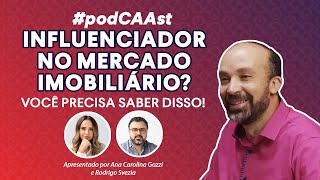 Influenciador no mercado imobiliário Você PRECISA saber disso  PodCAAst 1 [upl. by Garibull779]