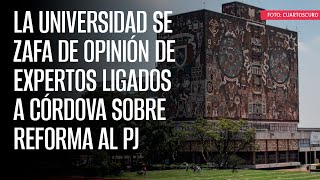 La UNAM se zafa de opinión de expertos ligados a Córdova sobre reforma al PJ [upl. by Alameda]