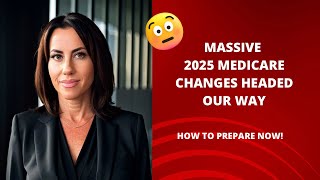 Massive 2025 Medicare Changes Coming How to Prepare NOW [upl. by Ilhsa85]