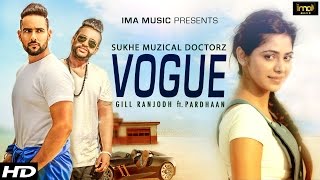 Vogue  Gill Ranjodh  SukhE Muzical Doctorz  Pardhaan  Latest Punjabi Songs 2015 [upl. by Ulita]