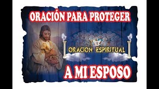 ORACIÓN PARA PROTEGER AL ESPOSO  ORACIÓN ESPIRITUAL [upl. by Dyraj]