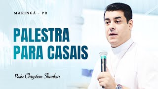 A PALESTRA QUE MAIS TRANSFORMOU CASAMENTOS  PADRE CHRYSTIAN SHANKAR [upl. by Attennod]