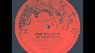 EIGHTIES LADIES TURNED ON TO YOU [upl. by Macnamara]