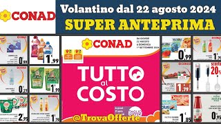 volantino CONAD dal 22 agosto 2024 ✅ Tutto al costo anteprima 🔥 Super offerte e promozioni [upl. by Inat]