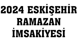 2024 Eskişehir Ramazan İmsakiyesi  İftar Saatleri Sahur Vakti [upl. by Katuscha]