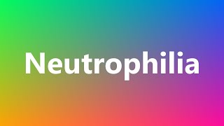 Neutrophilia  Medical Meaning and Pronunciation [upl. by Selrahcnhoj]