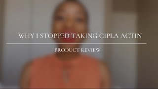 Why I Stopped Taking Cipla Actin South African YouTuber [upl. by Lahtnero]