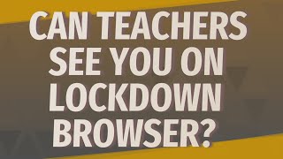 Can teachers see you on LockDown browser [upl. by Nnylyahs]