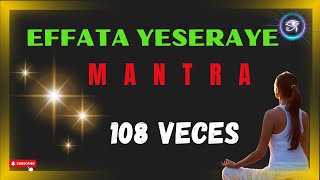 🪄 Mantra EFFATA YESERAYE 108 veces [upl. by Normak403]