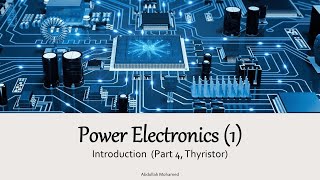 Power Electronics 1  Introduction Part 4 Thyristor [upl. by Nuahsar]