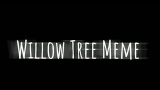 Willow Tree MemeBackgroundFree To UseRead Desc [upl. by Novets328]