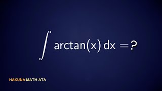 INTEGRALE DI ARCOTANGENTE DI X arctanx Hakuna MATHata [upl. by Maynard]