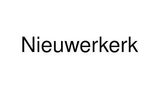 How to Pronounce Nieuwerkerk Netherlands [upl. by Judah85]