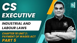 Payment of Wages Act  Part 5  CS Executive Industrial amp Labour Laws  Ch 18 Unit 2  CS Rahul [upl. by Almire21]