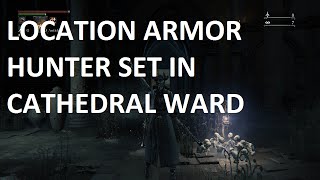 Bloodborne LOCATION ARMOR HUNTER SET IN CATHEDRAL WARD [upl. by Iggep705]