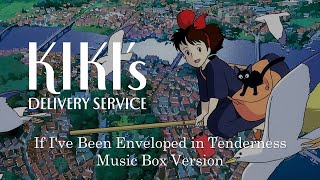 If Ive Been Enveloped in Tenderness  Kikis Delivery Service 魔女の宅急便  Music Box 1 Hour Loop [upl. by Eilra246]