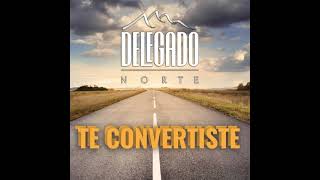 Delegado Norte  Te Convertiste Lyrics [upl. by Jerrylee]