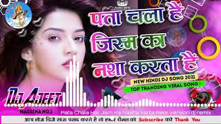 Pata Chala Hai Jism Ka Nasha karta hai New Hindi Dj Song Dj As Music 2021 [upl. by Remmer]