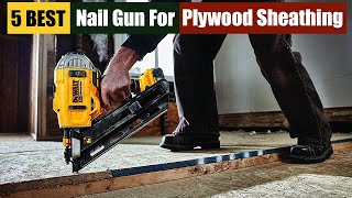 Best Nail Gun For Plywood Sheathing of 2024 Updated [upl. by Llecrep562]