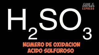 Numero de oxidacion del azufre S en acido sulfuroso H2SO3 AULAEXPRESS [upl. by Anha334]