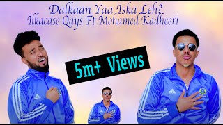 Ilkacase Qays ft Mohamed Kadheeri  Dalkaan Ya Iska Leh  Official Music Video 2021 [upl. by Stets261]