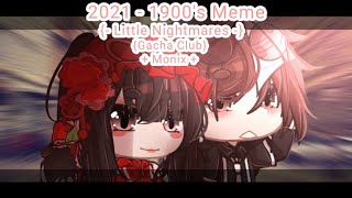 2021  1900 Meme  Little Nightmares  Monix  Gacha Club  Audio Not Mine [upl. by Esidnac]