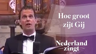 Nederland Zingt Hoe groot zijt Gij [upl. by Miran242]