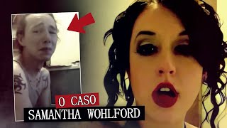 O bizarro caso de Samantha Wohlford [upl. by Alag]