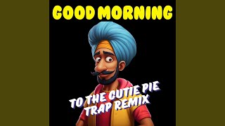 Good Morning to the Cutie Pie Trap Remix [upl. by Teplitz155]