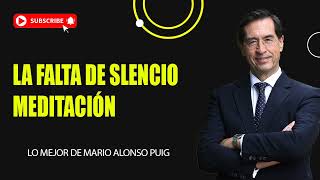 La FALTA DE SLENCIO Meditación 🔴 Mario Alonso Puig 2024 [upl. by Nichani480]