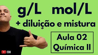 CONCENTRAÇÃO Comum em gL Molaridade molL Diluição e Mistura Soluções  Aula 02 Química II [upl. by Yeh43]