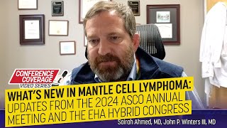 What’s New In Mantle Cell Lymphoma Updates from ASCO 2024 amp the EHA Hybrid Congress [upl. by Assila16]