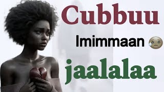 Cubbuu Imimmaan jaalala dhugaa 🥹💔 [upl. by Moureaux935]