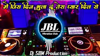 Main Jis Din Bhula Doon Dj Remix Hindi Song  मैं जिस दिन भुला दूं Dj Song JBL Vibration Club Mix [upl. by Ahrens]