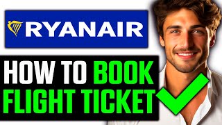 How To Book a Flight Ticket Online Ryanair 2024  Step by Step [upl. by Howund]