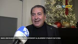 BANCA 360 RIUNISCE COLLABORATORI E DIPENDENTI AL BLUENERGY STADIUM  30112024 [upl. by Sisely]