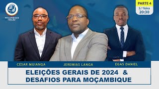 PARTE 4 Eleições Gerais de 2024 ampDesafios para Moçambique [upl. by Mackay]