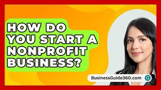 How Do You Start A Nonprofit Business  BusinessGuide360com [upl. by Ahsauqal]