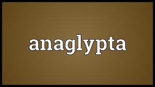 Anaglypta Meaning [upl. by Knighton895]