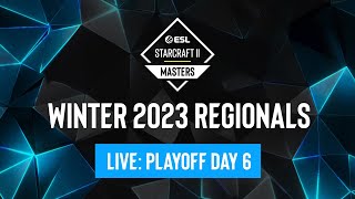 ESL SC2 Masters Winter 2023 Regionals  Playoff Day 6  Upper amp Lower Bracket [upl. by Dick]