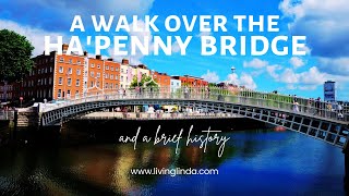 Walking Over the HaPenny Bridge and a Brief History [upl. by Theodora]