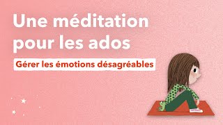 Méditation pour les ados gérer les émotions désagréables [upl. by Noiraa]